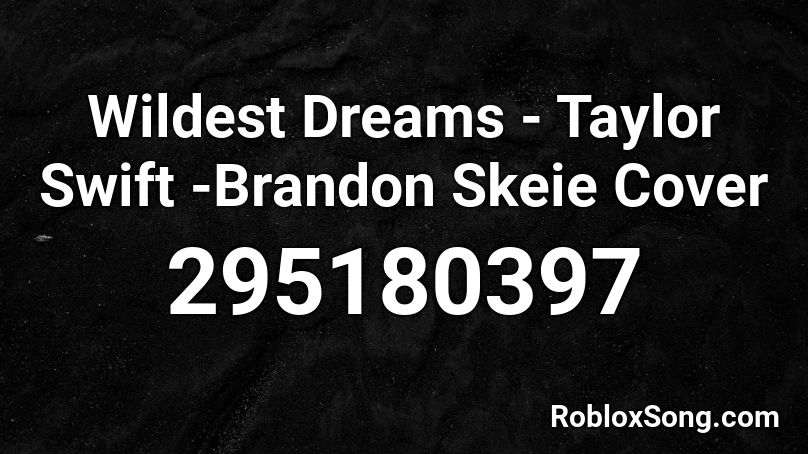 Wildest Dreams - Taylor Swift -Brandon Skeie Cover Roblox ID