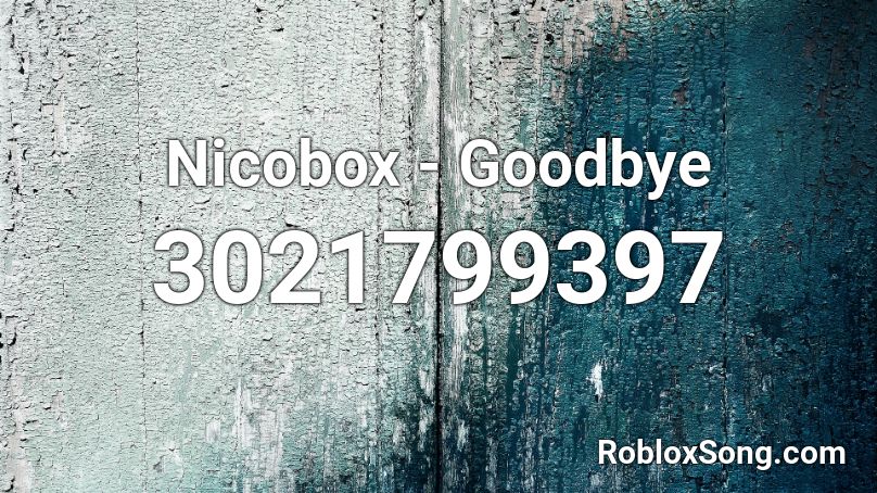 Nicobox Goodbye Roblox Id Roblox Music Codes - too good at goodbyes roblox id