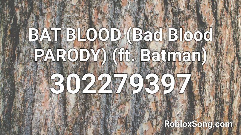 BAT BLOOD (Bad Blood PARODY) (ft. Batman) Roblox ID