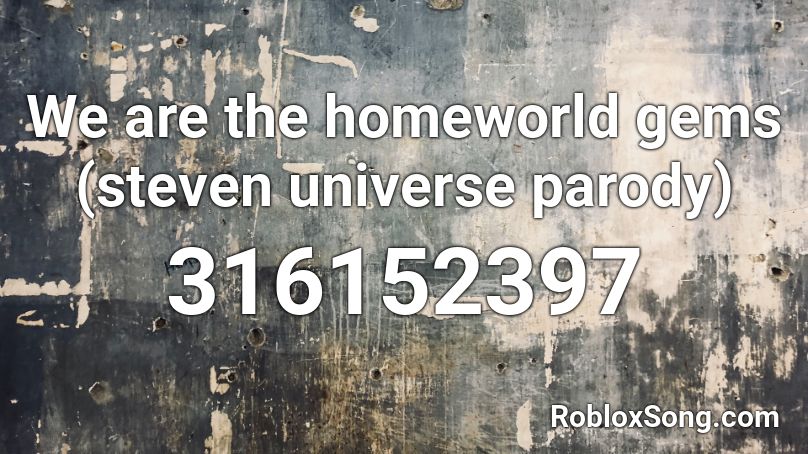 We are the homeworld gems (steven universe parody) Roblox ID