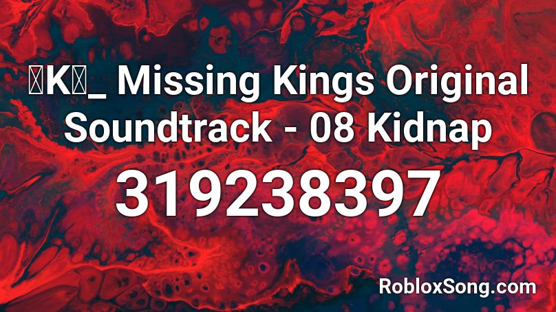 「K」_ Missing Kings Original Soundtrack - 08 Kidnap Roblox ID