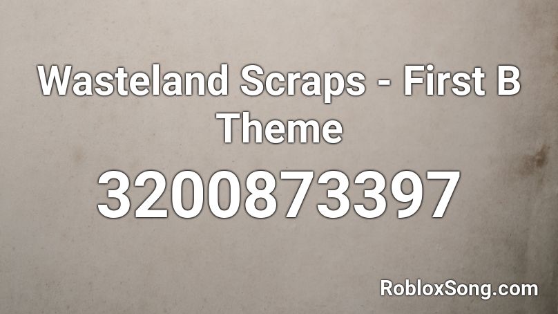 Wasteland Scraps - First B Theme Roblox ID