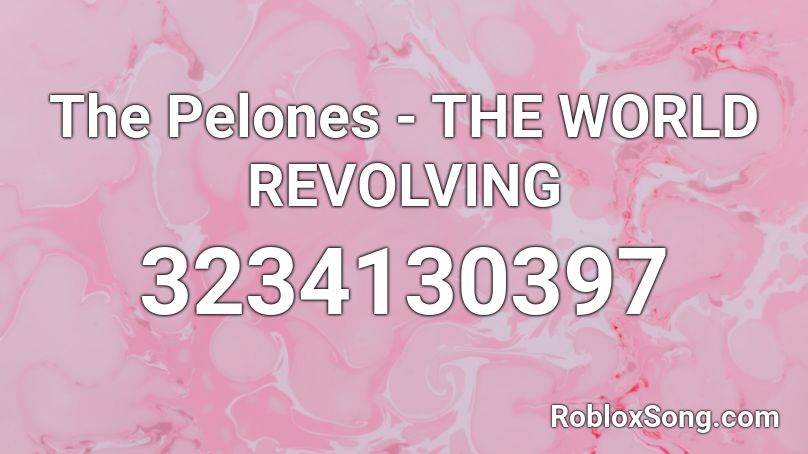 The Pelones - THE WORLD REVOLVING Roblox ID