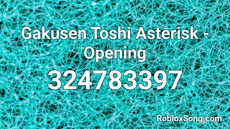 Gakusen Toshi Asterisk - Opening Roblox ID
