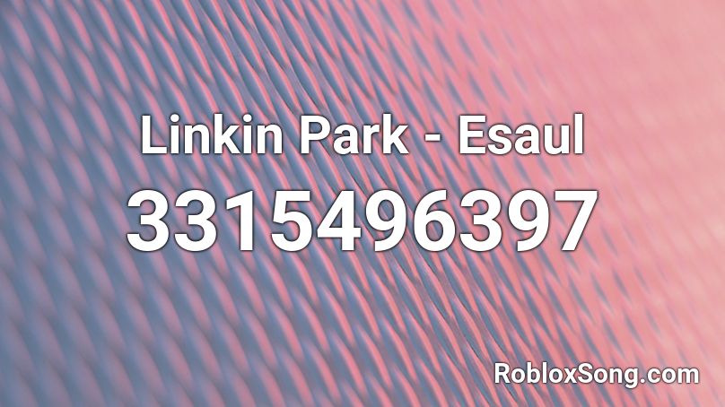 Linkin Park - Esaul Roblox ID