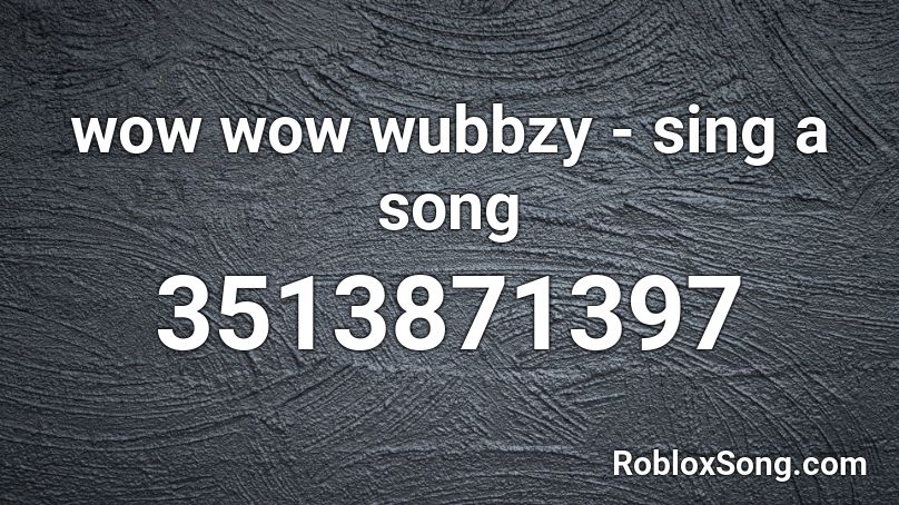 wow wow wubbzy - sing a song Roblox ID