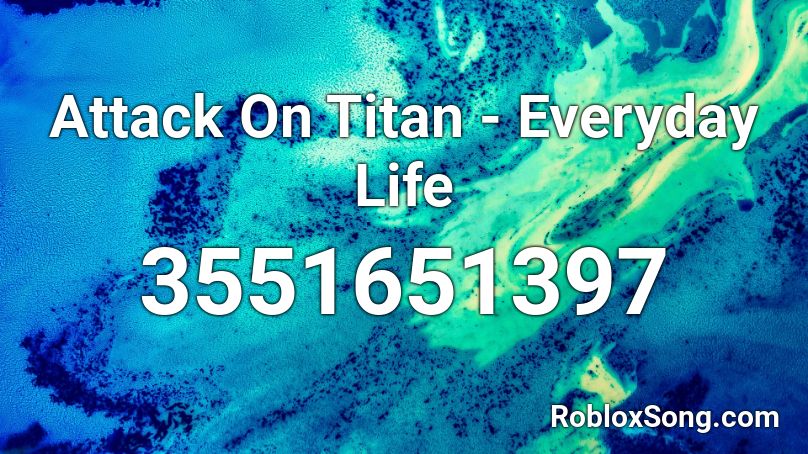 Attack On Titan - Everyday Life Roblox ID