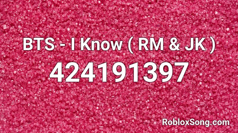BTS - I Know ( RM & JK ) Roblox ID