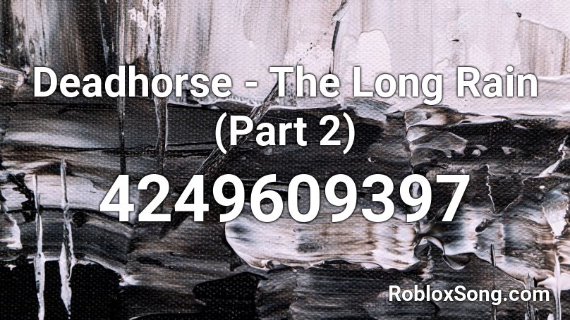 Deadhorse - The Long Rain (Part 2) Roblox ID