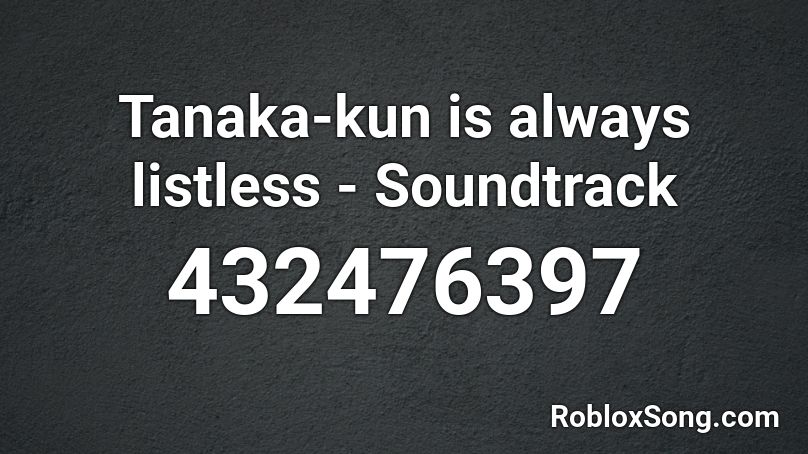 Tanaka-kun is always listless - Soundtrack Roblox ID