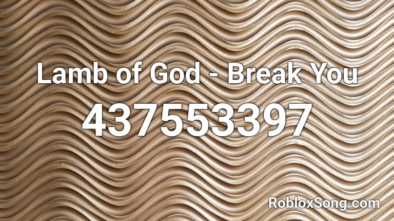 Lamb of God - Break You Roblox ID