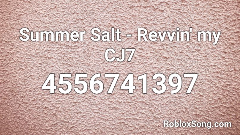 Summer Salt - Revvin' my CJ7 Roblox ID