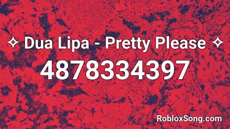 ✧ Dua Lipa - Pretty Please ✧ Roblox ID