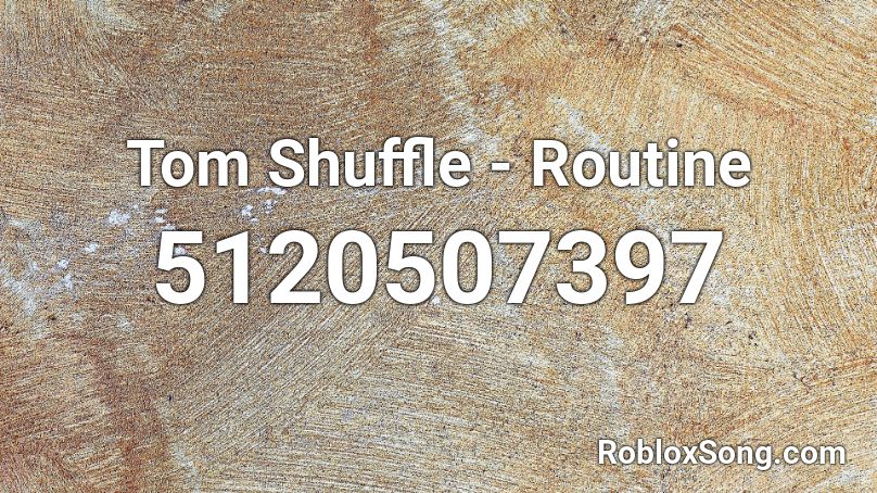 Tom Shuffle - Routine Roblox ID