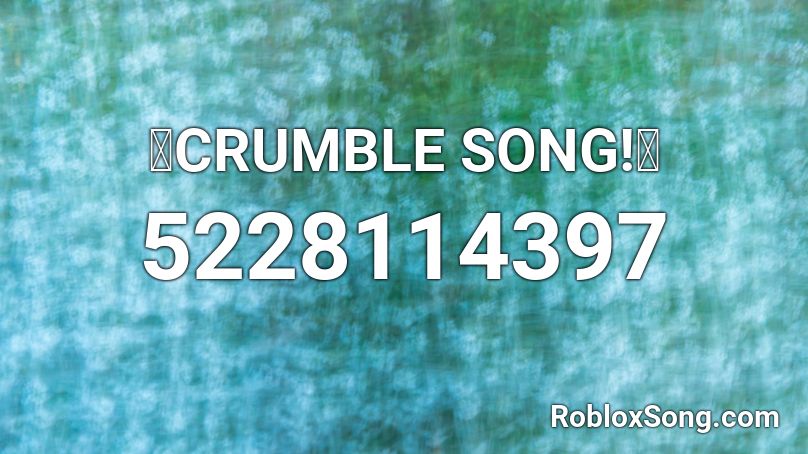 🔥CRUMBLE SONG!🔥 Roblox ID