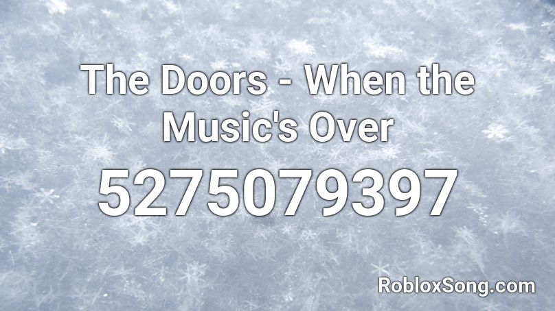 The Doors - When the Music's Over Roblox ID