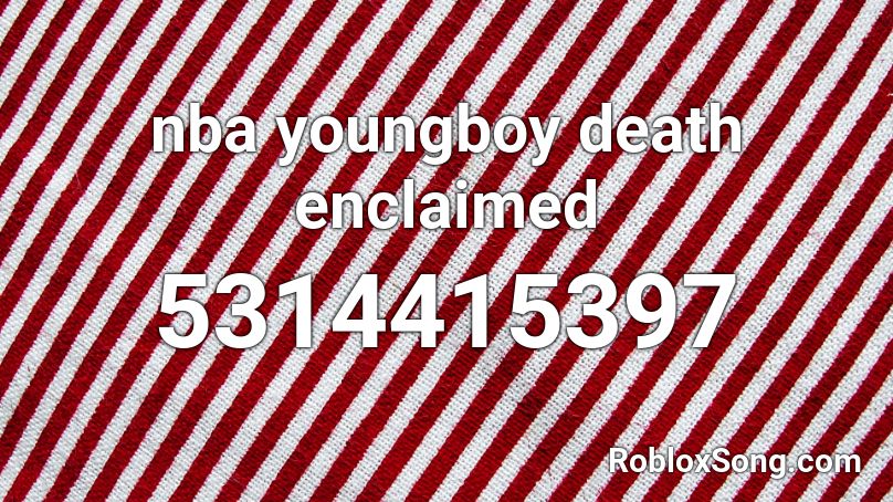 nba youngboy death enclaimed Roblox ID