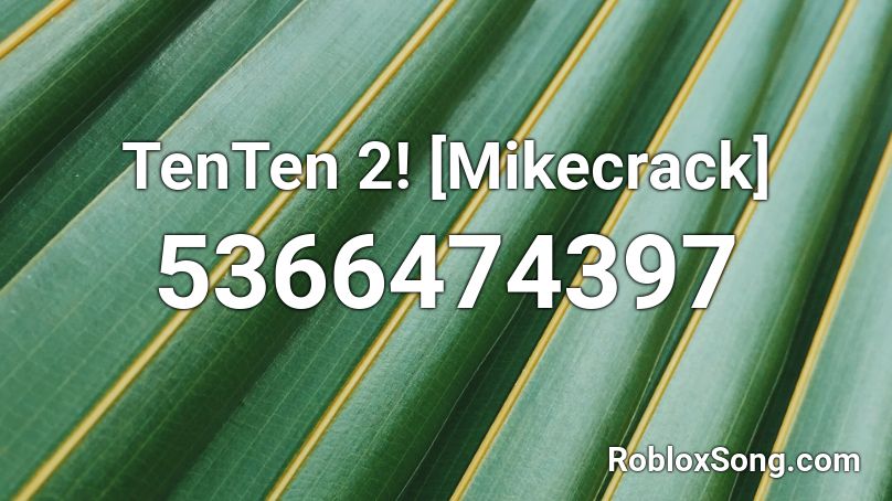 TenTen 2! [Mikecrack] Roblox ID