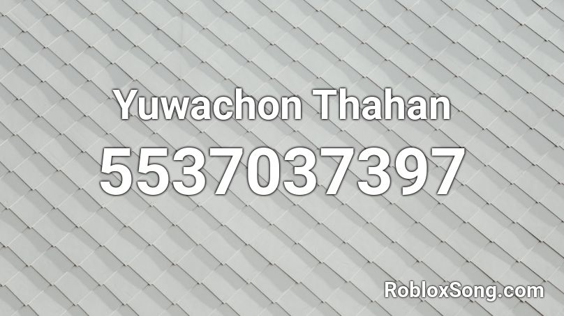 Yuwachon Thahan Roblox ID