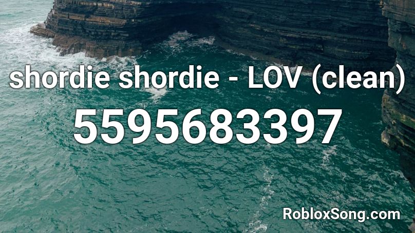 shordie shordie - LOV (clean) Roblox ID