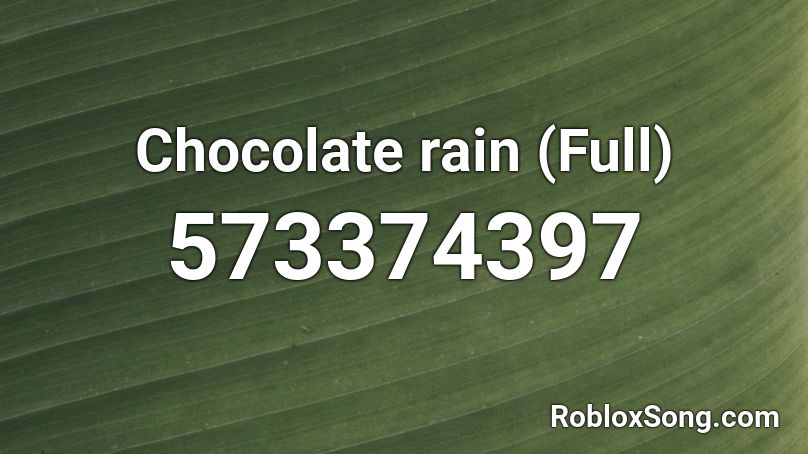 Chocolate rain (Full) Roblox ID