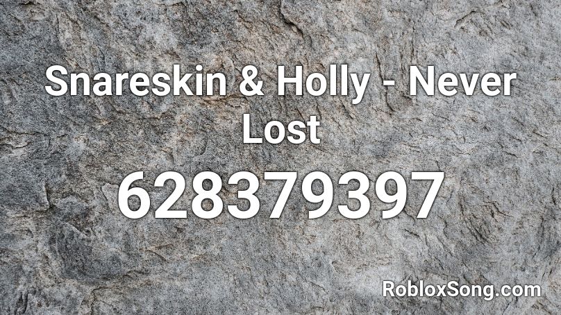Snareskin & Holly - Never Lost Roblox ID