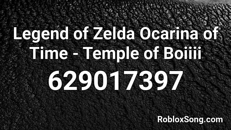 Legend of Zelda Ocarina of Time - Temple of Boiiii Roblox ID