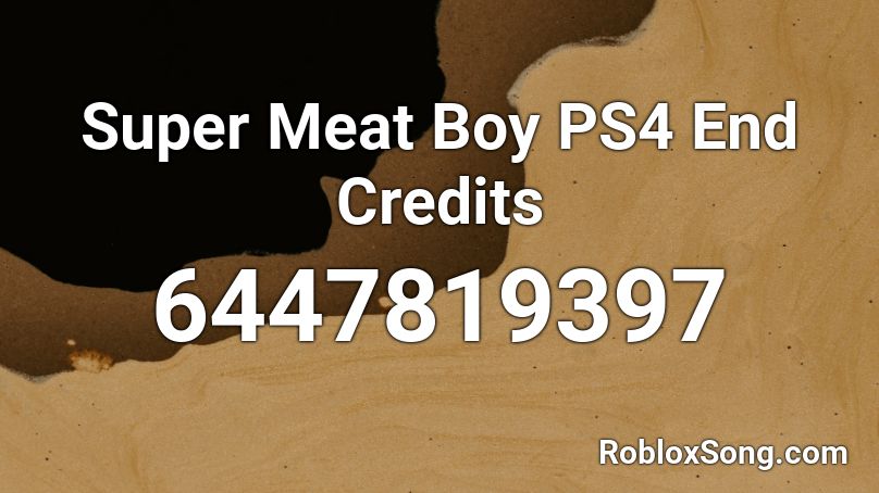 Super Meat Boy PS4 End Credits Roblox ID