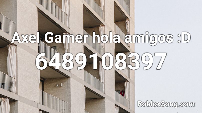 Axel Gamer hola amigos :D Roblox ID