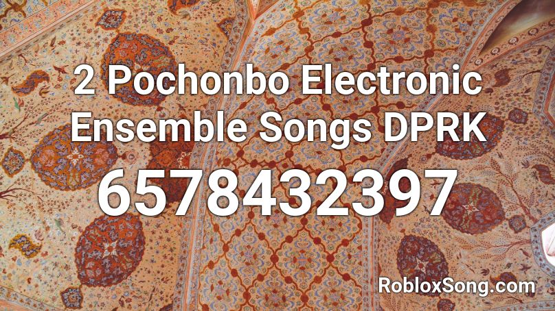 2 Pochonbo Electronic Ensemble Songs DPRK Roblox ID