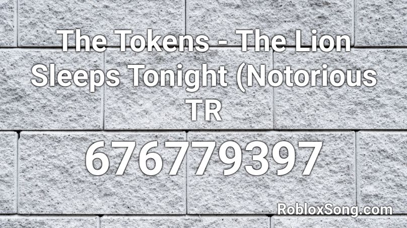 The Tokens - The Lion Sleeps Tonight (Notorious TR Roblox ID