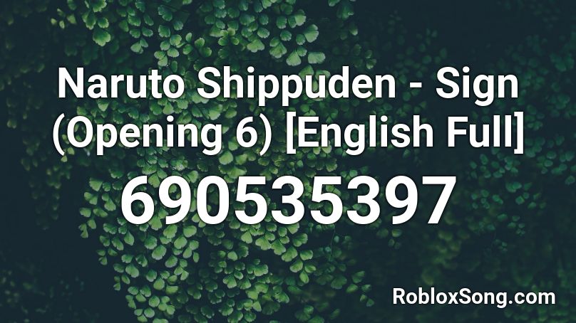 Naruto Shippuden - Sign (Opening 6) [English Full] Roblox ID