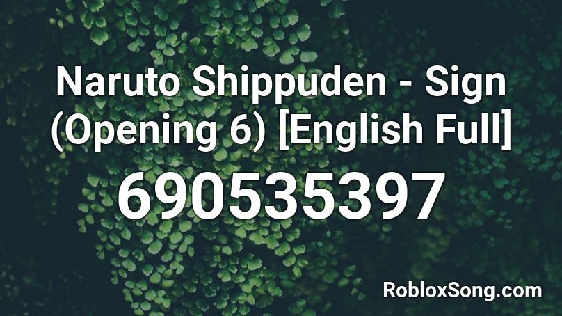 Naruto Shippuden Sign Opening 6 English Full Roblox Id Roblox Music Codes - naruto roblox codes