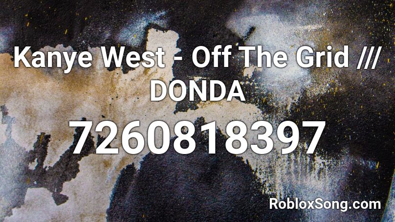 Kanye West - Off The Grid DONDA Roblox ID