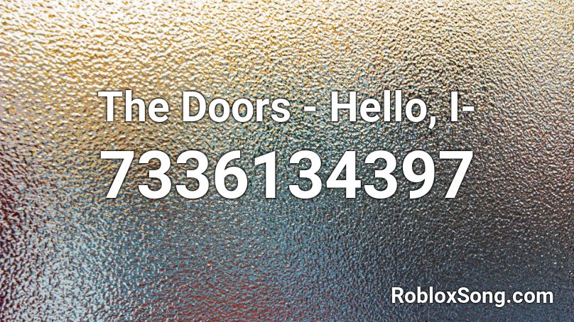 The Doors - Hello, I- Roblox ID