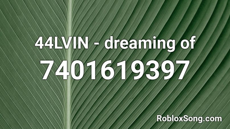 44LVIN - dreaming of Roblox ID