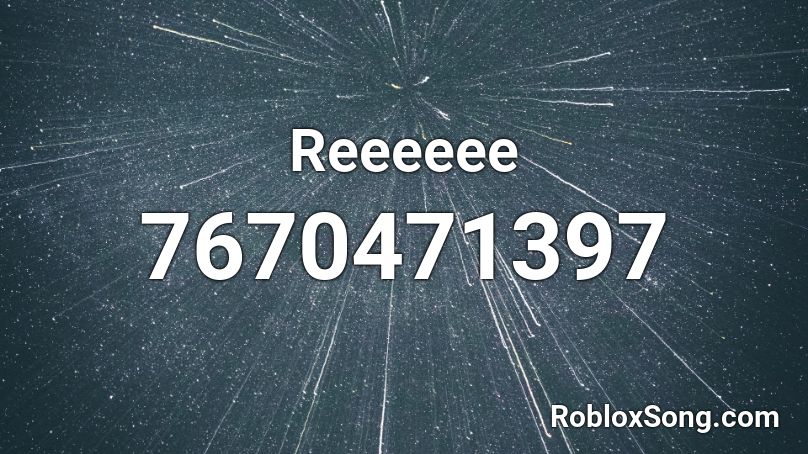 Reeeeee Roblox ID