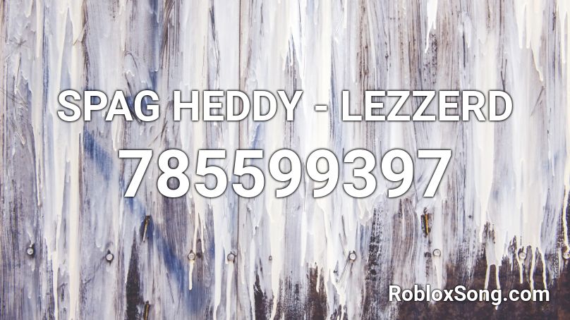 SPAG HEDDY - LEZZERD Roblox ID