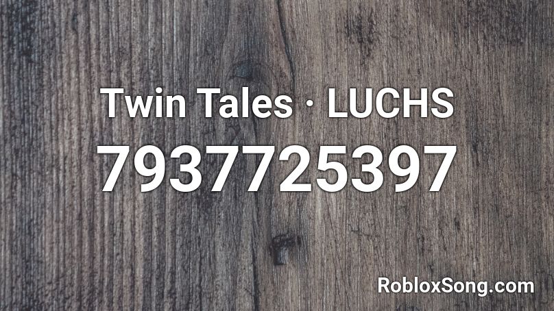Twin Tales · LUCHS Roblox ID
