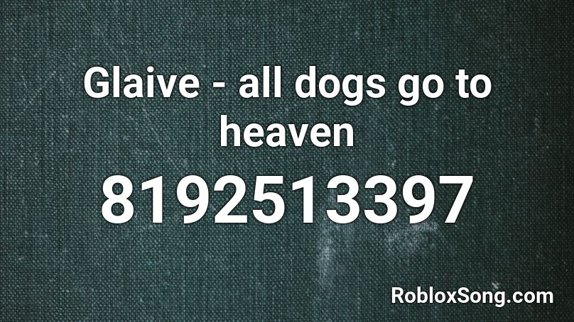 Glaive - all dogs go to heaven Roblox ID