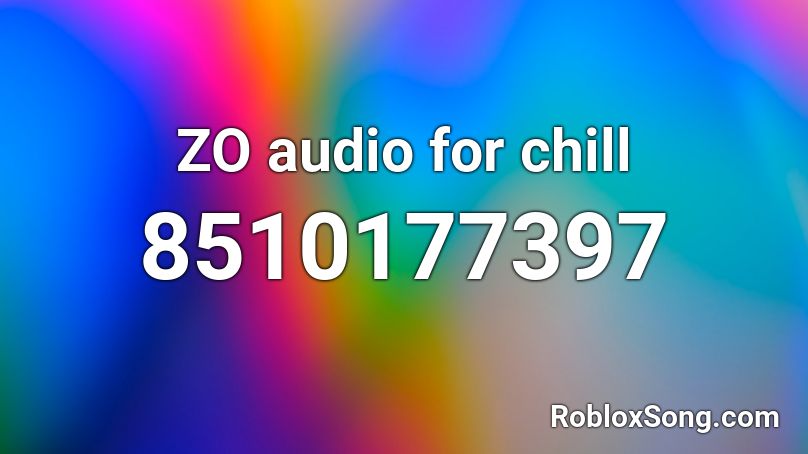 ZO audio for chill Roblox ID