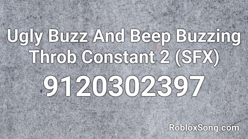 Ugly Buzz And Beep Buzzing Throb Constant 2 (SFX) Roblox ID