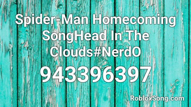 Spider-Man Homecoming SongHead In The Clouds#NerdO Roblox ID