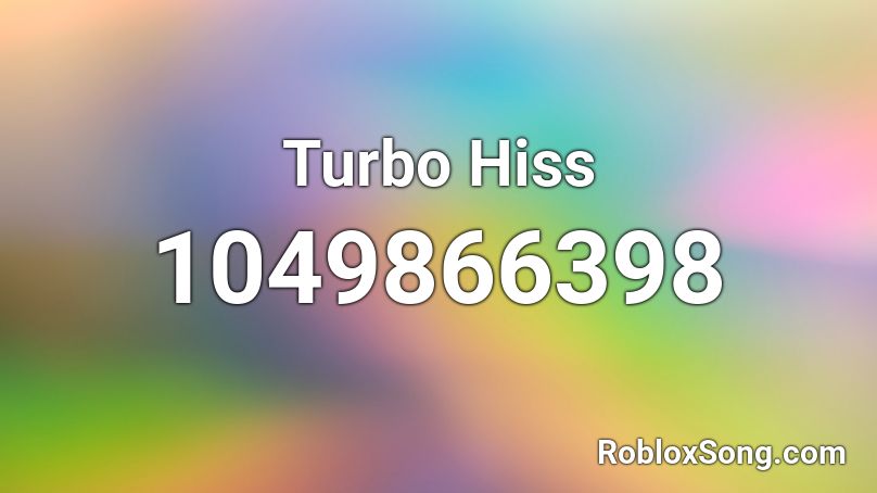 Turbo Hiss Roblox ID