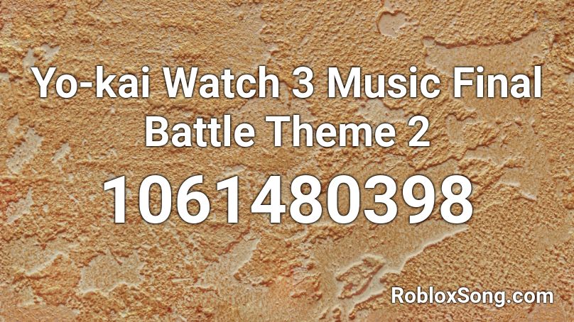 Yo-kai Watch 3 Music Final Battle Theme 2 Roblox ID