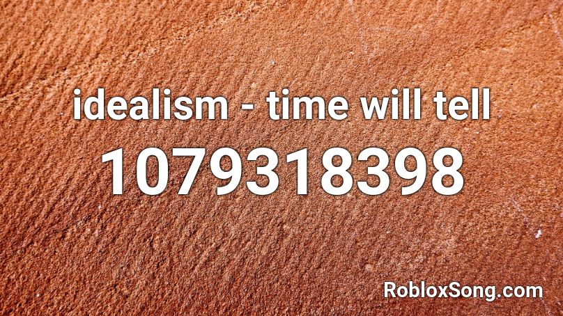 idealism - time will tell Roblox ID