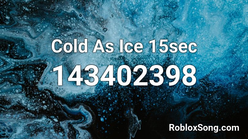 Cold As Ice 15sec Roblox ID