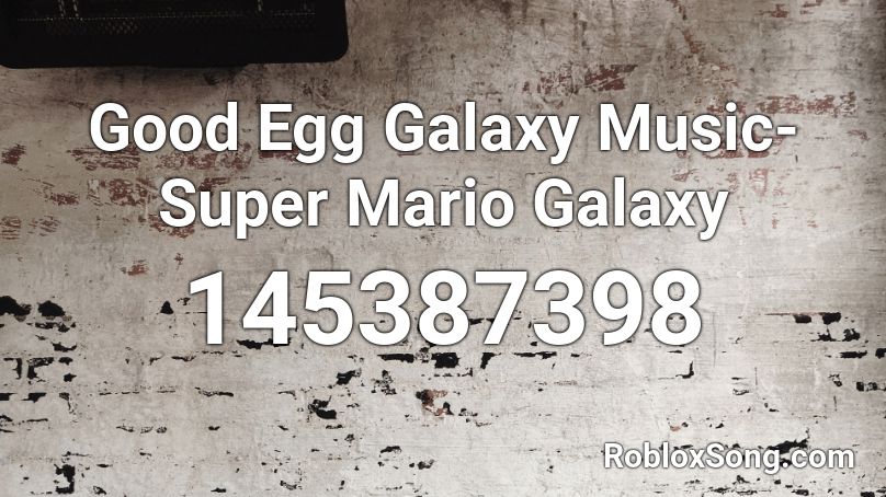 Good Egg Galaxy Music- Super Mario Galaxy Roblox ID
