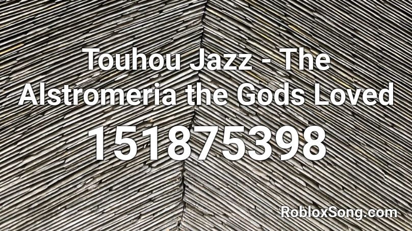 Touhou Jazz - The Alstromeria the Gods Loved Roblox ID