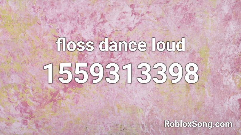 floss dance loud Roblox ID
